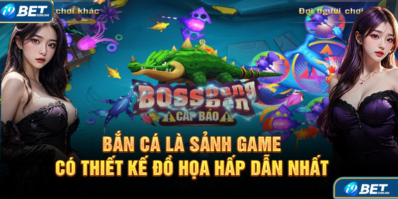 Bắn cá là sảnh game có thiết kế đồ họa hấp dẫn nhất tại trang chủ i9bet