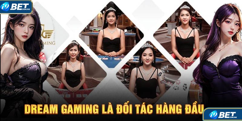 Dream Gaming là đối tác hàng đầu tại sảnh game casino i9bet