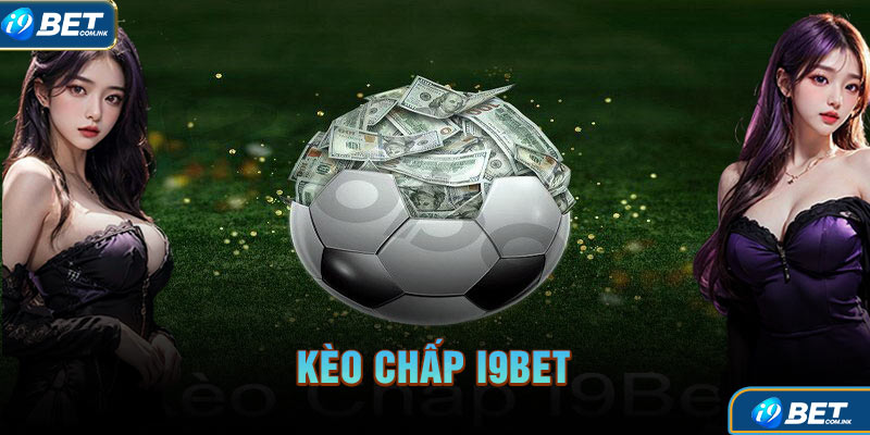 Kèo Chấp I9Bet