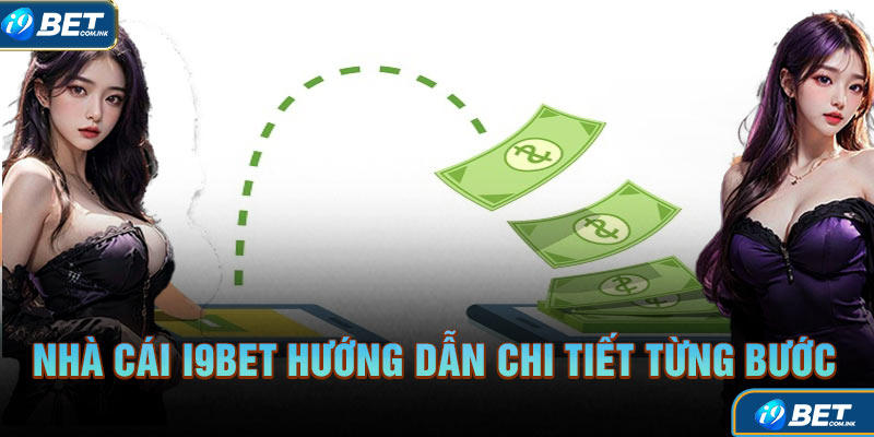 Nhà cái i9bet hướng dẫn chi tiết từng bước trong quá trình giao dịch trên web