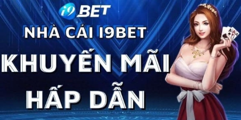 Khuyến mãi i9bet là một trong những yếu tố giúp i9bet được cấp giấy phép i9bet