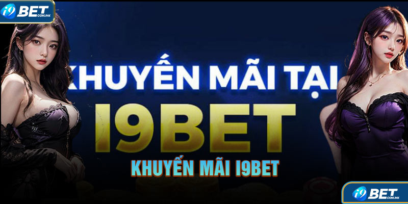 Giới thiệu về chương trình khuyến mãi đỉnh cao tại I9bet