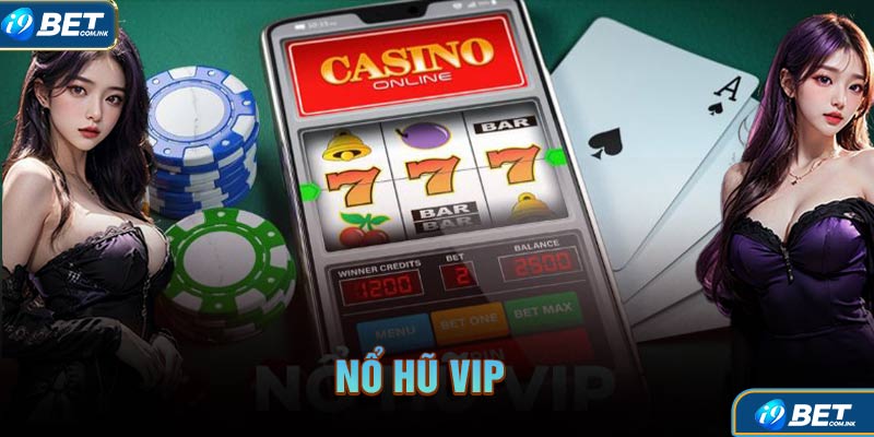 Trải Nghiệm Chơi Game Nổ hũ Vip - Đẳng Cấp Số 1 Tại I9BET